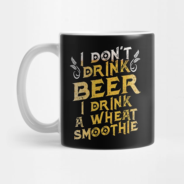 Funny I Don't Drink Beer I Drink a Wheat Smoothie by theperfectpresents